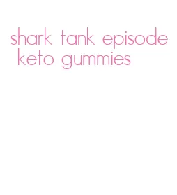 shark tank episode keto gummies