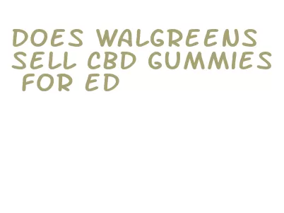 does walgreens sell cbd gummies for ed