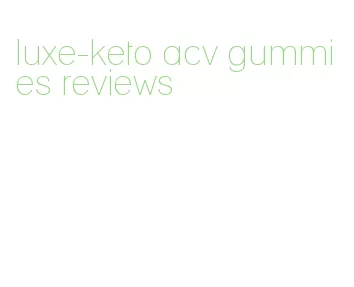 luxe-keto acv gummies reviews