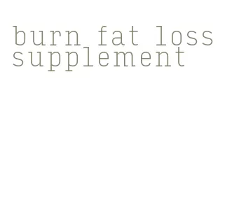 burn fat loss supplement