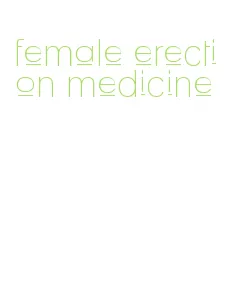 female erection medicine