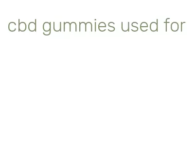 cbd gummies used for