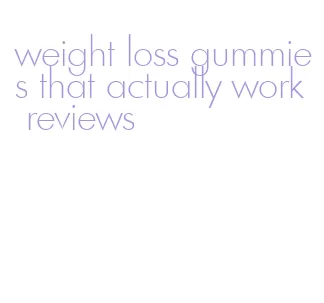 weight loss gummies that actually work reviews