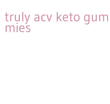 truly acv keto gummies