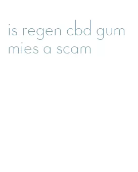 is regen cbd gummies a scam