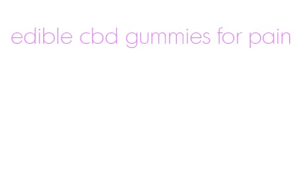 edible cbd gummies for pain