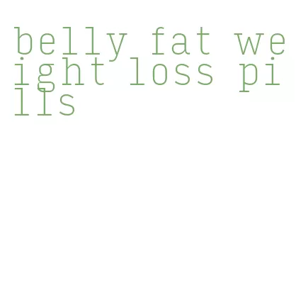 belly fat weight loss pills