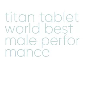 titan tablet world best male performance