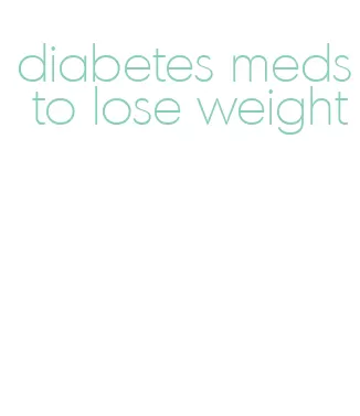 diabetes meds to lose weight