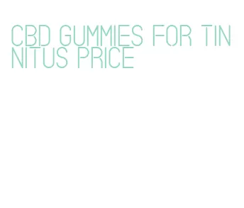 cbd gummies for tinnitus price