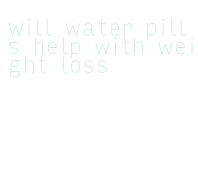 will water pills help with weight loss