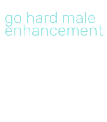 go hard male enhancement