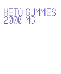 keto gummies 2000 mg