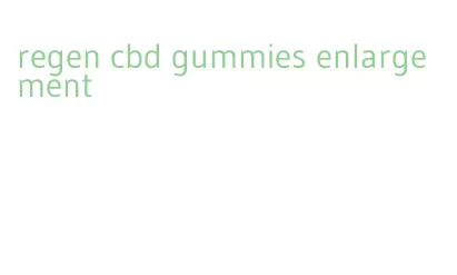 regen cbd gummies enlargement