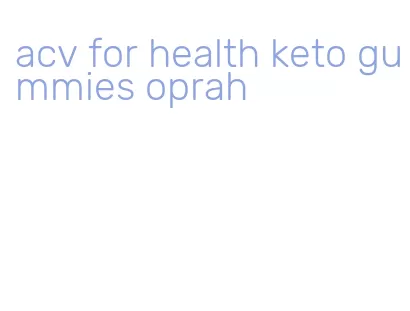 acv for health keto gummies oprah