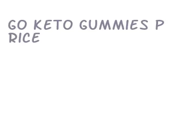 go keto gummies price