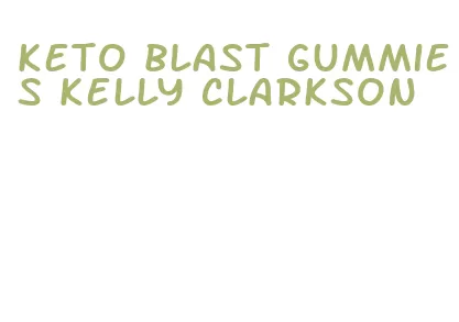 keto blast gummies kelly clarkson