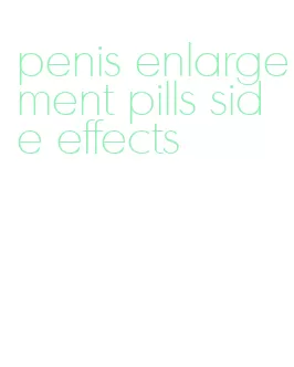 penis enlargement pills side effects