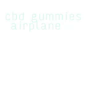 cbd gummies airplane