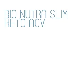 bio nutra slim keto acv