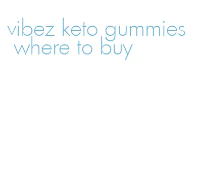 vibez keto gummies where to buy