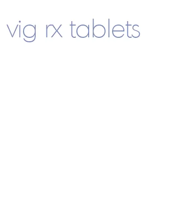 vig rx tablets