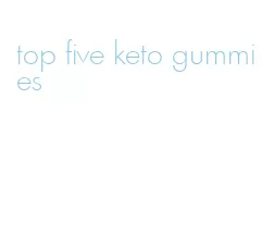 top five keto gummies