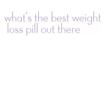 what's the best weight loss pill out there