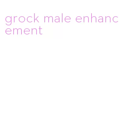 grock male enhancement