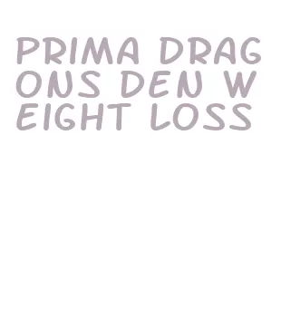 prima dragons den weight loss