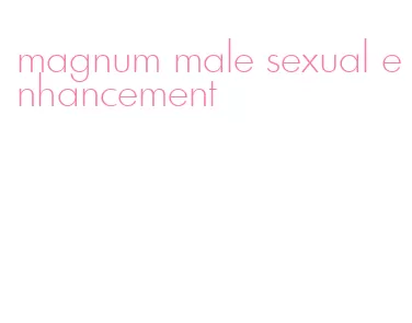 magnum male sexual enhancement