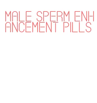 male sperm enhancement pills