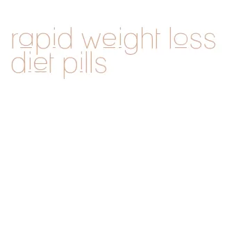 rapid weight loss diet pills