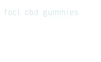 focl cbd gummies