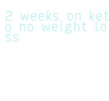 2 weeks on keto no weight loss