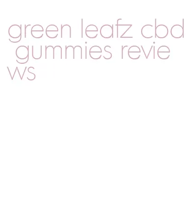 green leafz cbd gummies reviews