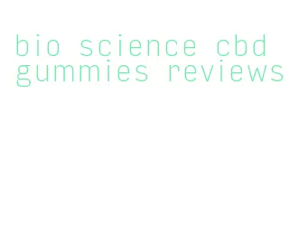 bio science cbd gummies reviews