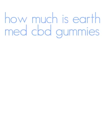 how much is earthmed cbd gummies