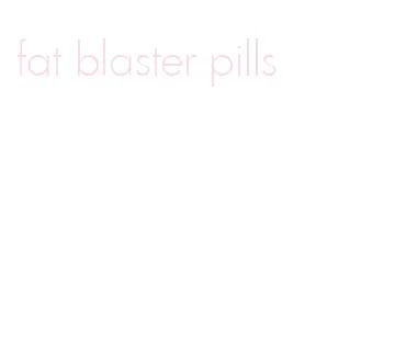 fat blaster pills