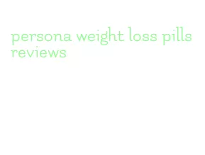 persona weight loss pills reviews