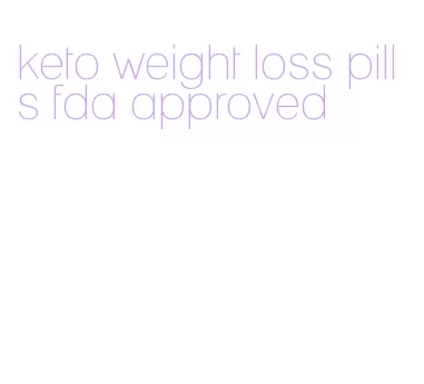 keto weight loss pills fda approved