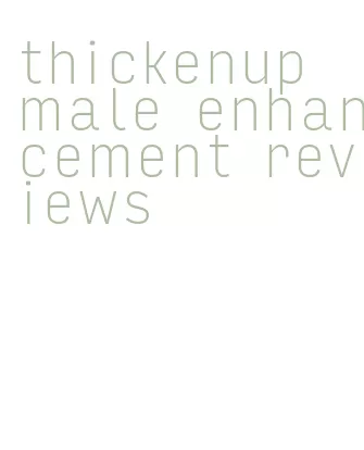 thickenup male enhancement reviews