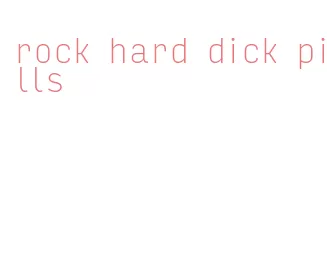 rock hard dick pills