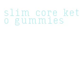 slim core keto gummies