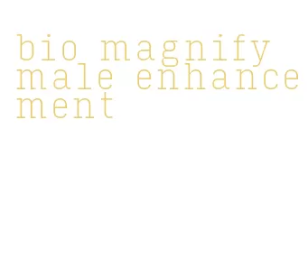 bio magnify male enhancement