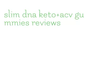 slim dna keto+acv gummies reviews