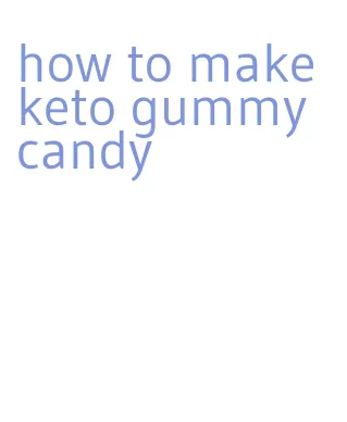 how to make keto gummy candy