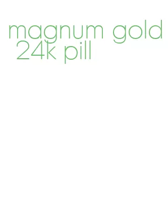 magnum gold 24k pill