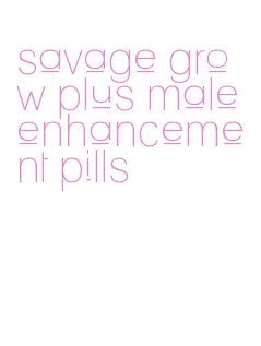 savage grow plus male enhancement pills