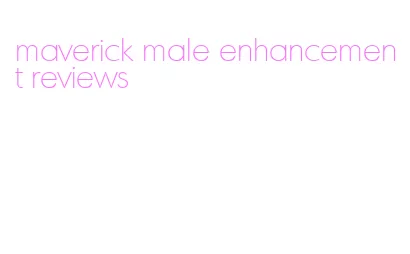 maverick male enhancement reviews